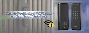 How to Troubleshoot WiFi Issues on Your Xeno X Gate Lock