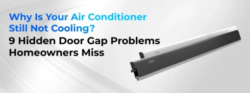 Why Is Your Air Conditioner Still Not Cooling 9 Hidden Door Gap Problems Homeowners Miss
